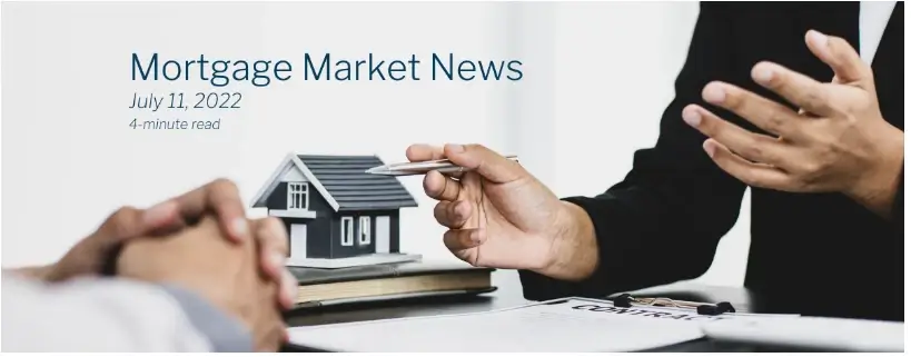 Weekly Mortgage Newsletter 7/11/2022